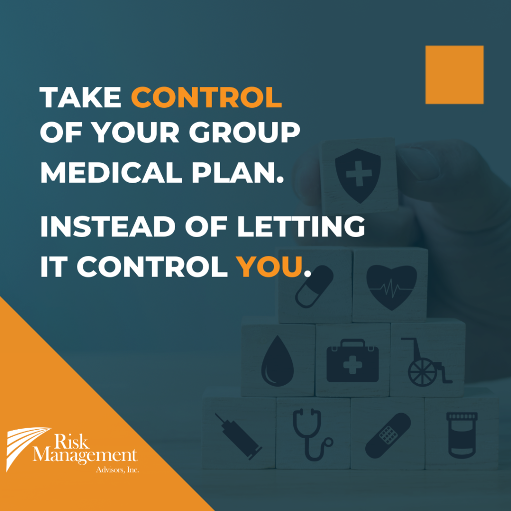 Take CONTROL Of Your Group Medical Plan Instead Of Letting It Control YOU.